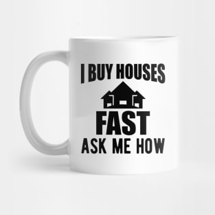 Real Estate - I buy houses fast ask me how Mug